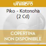 Piko - Kotonoha (2 Cd) cd