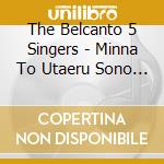 The Belcanto 5 Singers - Minna To Utaeru Sono Hi Made cd