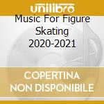 Music For Figure Skating 2020-2021 cd