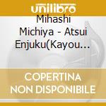 Mihashi Michiya - Atsui Enjuku(Kayou Seikatsu 20 Shuunen Kinen Recital) (2 Cd) cd