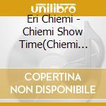 Eri Chiemi - Chiemi Show Time(Chiemi Show Time) My Fiar Lady/Chiemi At The Koma cd