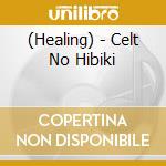 (Healing) - Celt No Hibiki cd