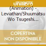 (Animation) - Leviathan/Shuumatsu Wo Tsugeshi Kemono cd