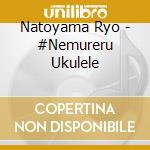Natoyama Ryo - #Nemureru Ukulele cd