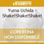 Yuma Uchida - Shake!Shake!Shake! cd