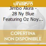 Jimbo Akira - 28 Ny Blue Featuring Oz Noy & Edmond Gilmore cd