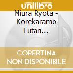 Miura Ryota - Korekaramo Futari /Tsujigahana No Hito cd