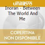 Inoran - Between The World And Me cd