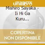 Mishiro Sayaka - Ii Hi Ga Kuru Yo/Watashi No Suki Na Himejima Ha/Futari No Shounan-Solo V cd