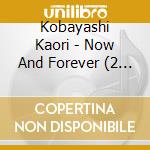 Kobayashi Kaori - Now And Forever (2 Cd) cd musicale