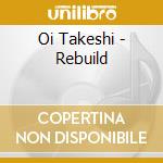 Oi Takeshi - Rebuild cd