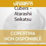 Cubers - Atarashii Seikatsu cd