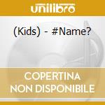 (Kids) - #Name? cd