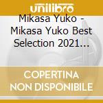 Mikasa Yuko - Mikasa Yuko Best Selection 2021 (2 Cd) cd