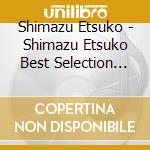 Shimazu Etsuko - Shimazu Etsuko Best Selection 2021 (2 Cd) cd