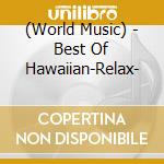 (World Music) - Best Of Hawaiian-Relax- cd