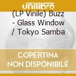 (LP Vinile) Buzz - Glass Window / Tokyo Samba vinile