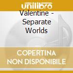 Valentine - Separate Worlds cd