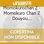 Momokurochan Z - Momokuro Chan Z Douyou Collection (2 Cd) cd