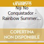 Niji No Conquistador - Rainbow Summer Shower cd