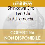Shinkawa Jiro - Ten Chi Jin/Uramachi Suzume/ Tokyo No Hi Yo Itsumademo cd
