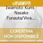 Iwamoto Kumi - Nasake Funauta/Viva Viva Enka/Akita Ondo cd musicale
