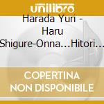 Harada Yuri - Haru Shigure-Onna...Hitori Uta Kikou cd