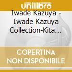 Iwade Kazuya - Iwade Kazuya Collection-Kita Terminal cd