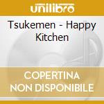 Tsukemen - Happy Kitchen cd
