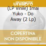 (LP Vinile) Imai Yuko - Do Away (2 Lp) vinile