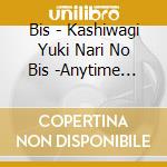 Bis - Kashiwagi Yuki Nari No Bis -Anytime Anything- cd