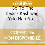 Go To The Beds - Kashiwagi Yuki Nari No Go To The Beds -True Song- cd