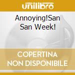 Annoying!San San Week! cd