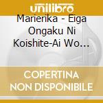Marierika - Eiga Ongaku Ni Koishite-Ai Wo Kanadete cd