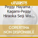 Peggy Hayama - Kagami-Peggy Hiraoka Seiji Wo Utau- cd
