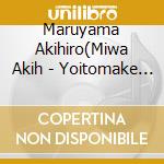 Maruyama Akihiro(Miwa Akih - Yoitomake No Uta cd