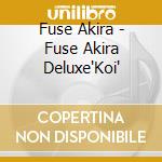 Fuse Akira - Fuse Akira Deluxe'Koi' cd