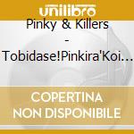 Pinky & Killers - Tobidase!Pinkira'Koi No Kisetsu' cd