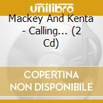 Mackey And Kenta - Calling... (2 Cd) cd
