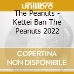 The Peanuts - Kettei Ban The Peanuts 2022 cd