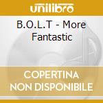 B.O.L.T - More Fantastic cd