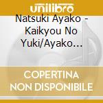 Natsuki Ayako - Kaikyou No Yuki/Ayako Ondo cd musicale