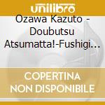 Ozawa Kazuto - Doubutsu Atsumatta!-Fushigi Na Mori No Ongaku Kai cd