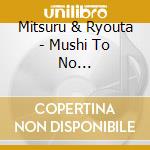 Mitsuru & Ryouta - Mushi To No Souguu-Konchuu Taikyokuken World cd