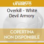 Overkill - White Devil Armory cd musicale