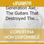 Generation Axe - The Guitars That Destroyed The World:Live In China cd