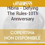 Hibria - Defying The Rules-10Th Anniversary cd