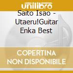 Saito Isao - Utaeru!Guitar Enka Best cd