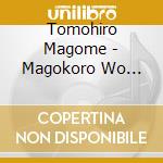 Tomohiro Magome - Magokoro Wo Anata Ni/Michi cd