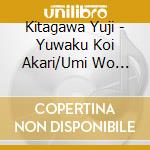 Kitagawa Yuji - Yuwaku Koi Akari/Umi Wo Watatta Jinsei cd